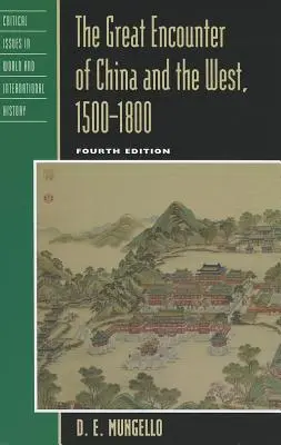 La grande rencontre de la Chine et de l'Occident, 1500-1800, quatrième édition - The Great Encounter of China and the West, 1500-1800, Fourth Edition