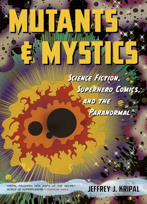 Mutants et mystiques : Science-fiction, bandes dessinées de super-héros et paranormal - Mutants and Mystics: Science Fiction, Superhero Comics, and the Paranormal