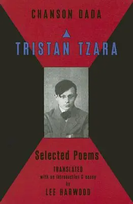 Chanson Dada : Tristan Tzara Selected Poems - Chanson Dada: Tristan Tzara Selected Poems