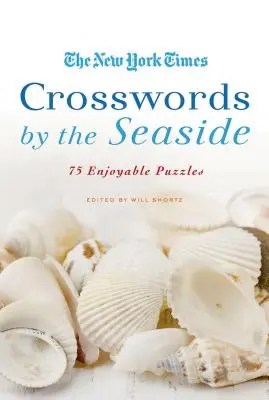 Les mots croisés du New York Times au bord de la mer : 75 énigmes amusantes - The New York Times Crosswords by the Seaside: 75 Enjoyable Puzzles