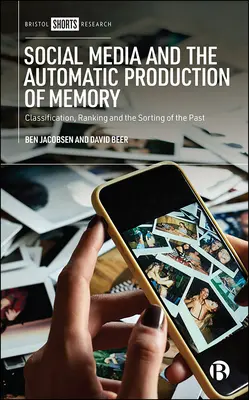 Les médias sociaux et la production automatique de la mémoire : Classification, classement et tri du passé - Social Media and the Automatic Production of Memory: Classification, Ranking and the Sorting of the Past