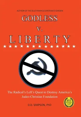 GODLESS v. LIBERTY : La quête de la gauche radicale pour détruire les fondements judéo-chrétiens de l'Amérique - GODLESS v. LIBERTY: The Radical Left's Quest to Destroy America's Judeo-Christian Foundation
