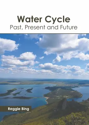 Le cycle de l'eau : Passé, présent et futur - Water Cycle: Past, Present and Future