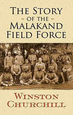 L'histoire de la force de campagne de Malakand - The Story of the Malakand Field Force