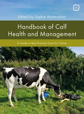 Manuel de santé et de gestion des veaux : Un guide des meilleures pratiques en matière de soins aux veaux - Handbook of Calf Health and Management: A Guide to Best Practice Care for Calves