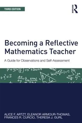 Devenir un enseignant de mathématiques réfléchi : Guide d'observation et d'auto-évaluation - Becoming a Reflective Mathematics Teacher: A Guide for Observations and Self-Assessment