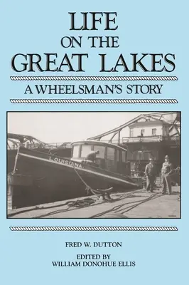 La vie sur les Grands Lacs : L'histoire d'un timonier - Life on the Great Lakes: A Wheelsman's Story