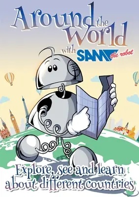 Autour du monde avec Sam le robot : Explorer, voir et apprendre sur les différents pays - Around the World with Sam the Robot: Explore, See and Learn about Different Countries