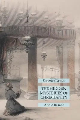 Les mystères cachés du christianisme : Classiques ésotériques - The Hidden Mysteries of Christianity: Esoteric Classics