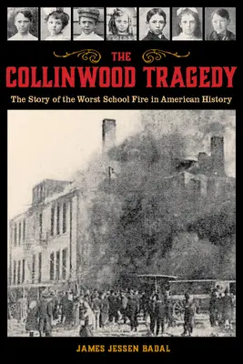 La tragédie de Collinwood : L'histoire du pire incendie d'école de l'histoire américaine - The Collinwood Tragedy: The Story of the Worst School Fire in American History