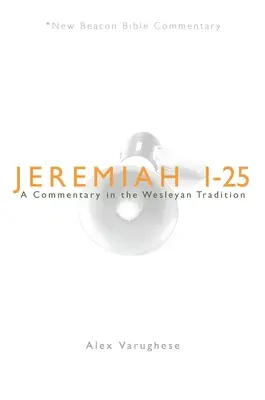 Jérémie 1-25 : Un commentaire dans la tradition wesleyenne - Jeremiah 1-25: A Commentary in the Wesleyan Tradition