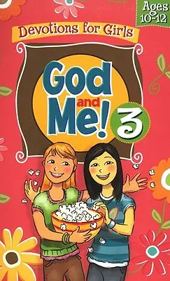 Dieu et moi ! Volume 3 : Devotions pour les filles de 10 à 12 ans - God and Me! Volume 3: Devotions for Girls Ages 10-12