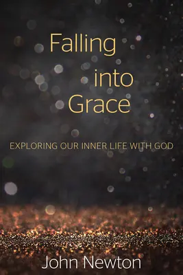 Tomber dans la grâce : Explorer notre vie intérieure avec Dieu - Falling Into Grace: Exploring Our Inner Life with God