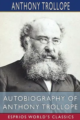 Autobiographie d'Anthony Trollope (Classiques Esprios) - Autobiography of Anthony Trollope (Esprios Classics)