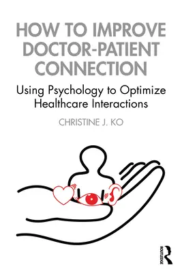 Comment améliorer la relation médecin-patient : Utiliser la psychologie pour optimiser les interactions dans le domaine de la santé - How to Improve Doctor-Patient Connection: Using Psychology to Optimize Healthcare Interactions