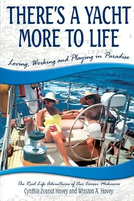 Il y a un Yacht de plus dans la vie : Aimer, travailler et jouer au paradis - There's a Yacht More to Life: Loving, Working and Playing in Paradise