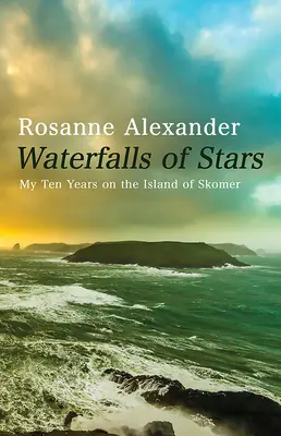 Cascades d'étoiles : Mes dix années sur l'île de Skomer - Waterfalls of Stars: My Ten Years on the Island of Skomer