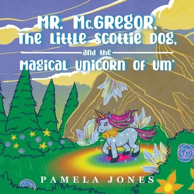 MR. Mc.GREGOR, LE PETIT CHIEN SCOTTIE, ET L'UNICORN MAGIQUE D'UM' - MR. Mc.GREGOR, THE LITTLE SCOTTIE DOG, AND THE MAGICAL UNICORN OF UM'