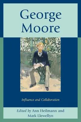 George Moore : influence et collaboration - George Moore: Influence and Collaboration