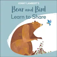 L'ours et l'oiseau de Jonny Lambert : Apprendre à partager - Jonny Lambert's Bear and Bird: Learn to Share