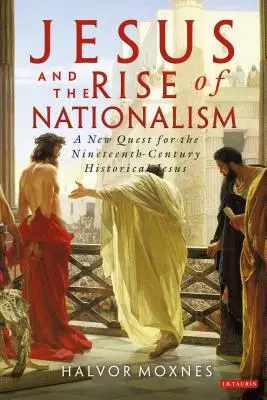 Jésus et la montée du nationalisme : Une nouvelle quête du Jésus historique du XIXe siècle - Jesus and the Rise of Nationalism: A New Quest for the Nineteenth Century Historical Jesus