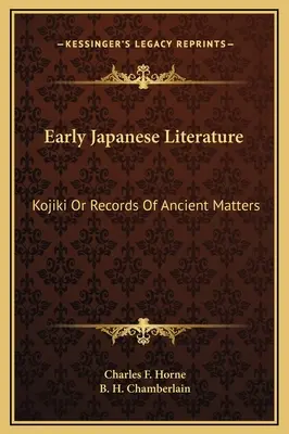 Littérature japonaise ancienne : Le Kojiki ou les archives des affaires anciennes - Early Japanese Literature: Kojiki Or Records Of Ancient Matters