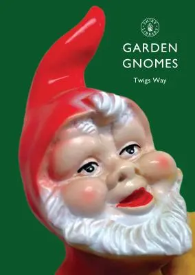 Les nains de jardin : Une histoire - Garden Gnomes: A History