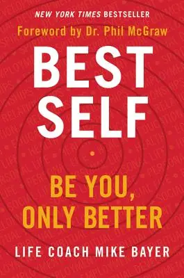 Le meilleur de soi : Soyez vous-même, mais en mieux - Best Self: Be You, Only Better