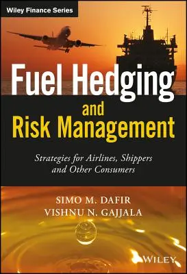 Couverture des risques liés aux carburants et gestion des risques : Stratégies pour les compagnies aériennes, les expéditeurs et les autres consommateurs - Fuel Hedging and Risk Management: Strategies for Airlines, Shippers and Other Consumers