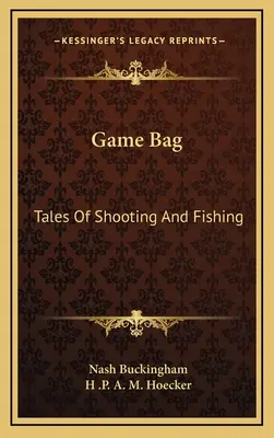 Sac de jeu : Histoires de tir et de pêche - Game Bag: Tales of Shooting and Fishing