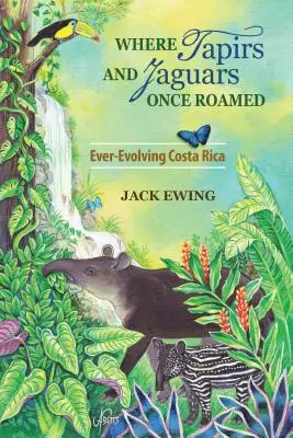 Là où les tapirs et les jaguars vivaient autrefois : Le Costa Rica en constante évolution - Where Tapirs and Jaguars Once Roamed: Ever-Evolving Costa Rica