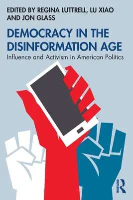 La démocratie à l'ère de la désinformation : influence et activisme dans la politique américaine - Democracy in the Disinformation Age: Influence and Activism in American Politics