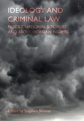 Idéologie et droit pénal : Les régimes fascistes, nationaux-socialistes et autoritaires - Ideology and Criminal Law: Fascist, National Socialist and Authoritarian Regimes