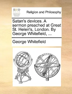 L'histoire de l'art et de la culture de l'Amérique du Nord, de l'Europe et de l'Amérique du Sud, ... - Satan's Devices. a Sermon Preached at Great St. Helen's, London. by George Whitefield, ...