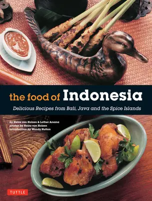 La cuisine indonésienne : Recettes délicieuses de Bali, Java et des îles aux épices [Livre de cuisine indonésien, 79 recettes]. - The Food of Indonesia: Delicious Recipes from Bali, Java and the Spice Islands [Indonesian Cookbook, 79 Recipes]