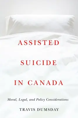Le suicide assisté au Canada : Considérations morales, juridiques et politiques - Assisted Suicide in Canada: Moral, Legal, and Policy Considerations