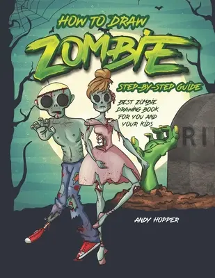 Comment dessiner les zombies étape par étape : Le meilleur livre de dessin de zombies pour vous et vos enfants - How to Draw Zombies Step-by-Step Guide: Best Zombie Drawing Book for You and Your Kids