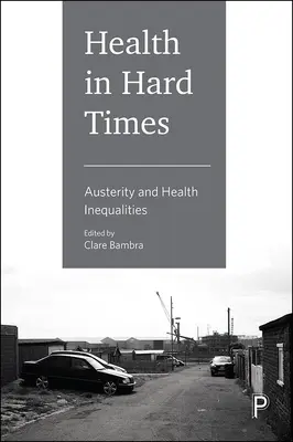 La santé dans les temps difficiles : Austérité et inégalités en matière de santé - Health in Hard Times: Austerity and Health Inequalities