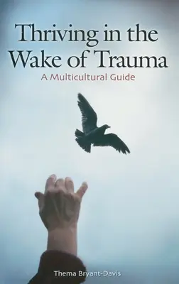 S'épanouir dans le sillage d'un traumatisme : Un guide multiculturel - Thriving in the Wake of Trauma: A Multicultural Guide