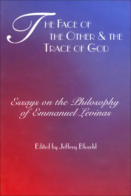Le visage de l'autre et la trace de Dieu : Essais sur la philosophie d'Emmanuel Levinas - Face of the Other and the Trace of God: Essays on the Philosophy of Emmanuel Levinas
