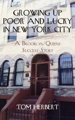 Grandir pauvre et chanceux à New York : L'histoire d'une réussite à Brooklyn/Queens - Growing Up Poor and Lucky in New York City: A Brooklyn/Queens Success Story