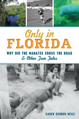 Uniquement en Floride : Pourquoi le lamantin a-t-il traversé la route et autres histoires vraies ? - Only in Florida: Why Did the Manatee Cross the Road and Other True Tales
