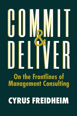 S'engager et tenir ses promesses : En première ligne du conseil en gestion - Commit & Deliver: On the Frontlines of Management Consulting