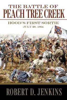 La bataille de Peach Tree Creek : la première sortie de Hood, 20 juillet 1864 - The Battle of Peach Tree Creek: Hood's First Sortie, 20 July 1864