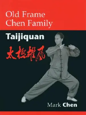 Le Taijiquan de la famille Chen - Old Frame Chen Family Taijiquan