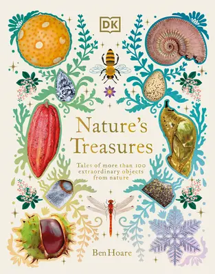 Les trésors de la nature : Histoires de plus de 100 objets extraordinaires de la nature - Nature's Treasures: Tales of More Than 100 Extraordinary Objects from Nature