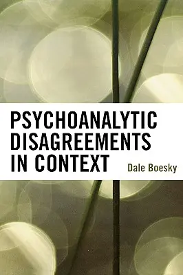 Désaccords psychanalytiques en contexte - Psychoanalytic Disagreements in Context