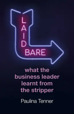 Laid Bare : Ce que le chef d'entreprise a appris de la strip-teaseuse - Laid Bare: What the Business Leader Learnt from the Stripper