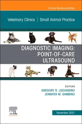 Imagerie diagnostique : Point-Of-Care Ultrasound, un numéro de Veterinary Clinics of North America : Small Animal Practice, 51 - Diagnostic Imaging: Point-Of-Care Ultrasound, an Issue of Veterinary Clinics of North America: Small Animal Practice, 51
