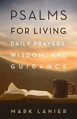 Psaumes pour la vie : Prières quotidiennes, sagesse et conseils - Psalms for Living: Daily Prayers, Wisdom, and Guidance